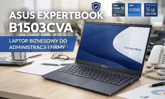 💼 ASUS ExpertBook B1503CVA – nowoczesny laptop biznesowy dla wymagających użytkowników