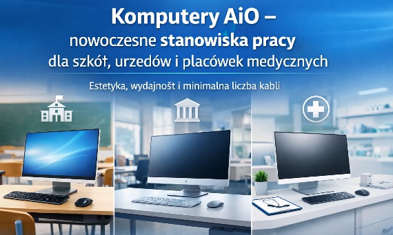 Komputery AiO – dlaczego warto wybrać komputer All-in-One do szkoły, urzędu i placówki medycznej?