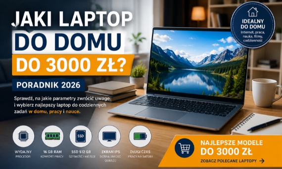 Jaki laptop do domu do 3000 zł? Jaki model wybrać w 2026 roku?